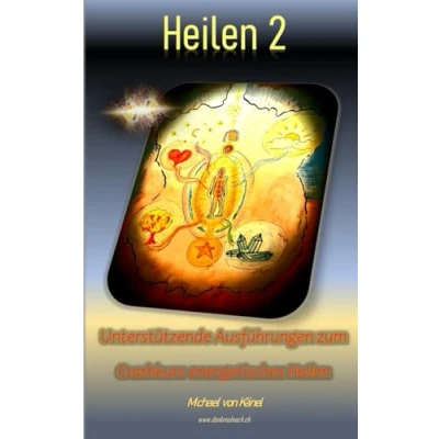 Abbildung von Heilen 2: Unterstützende Ausführungen zum Crashkurs energetisches (Spirituelles Wissen)