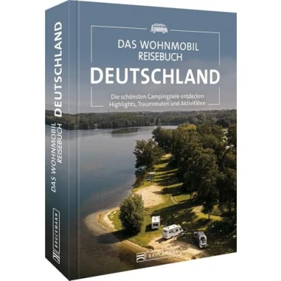 Abbildung von Campingführer Das Wohnmobil Reisebuch Deutschland: Die schönsten Campingziele entdecken. Camping Buch &amp; Reiseführer mit Highlights, Stellplätze, Traumrouten und Aktivitäten.