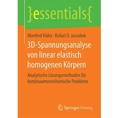 Abbildung von 3D Spannungsanalyse von linear elastisch homogenen Körpern: Analytische Lösungsmethoden für kontinuumsmechanische Probleme (essentials)