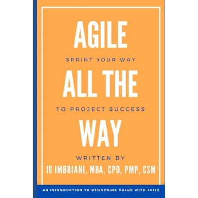 Abbildung von Agile All the Way: How to Sprint Your Way Project Success: An Introduction Delivering Value with