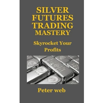 Abbildung von Silver Future Trading Mastery: Proven Strategies to Skyrocket Your Profits. (Trading Mastery Series, Band 2)