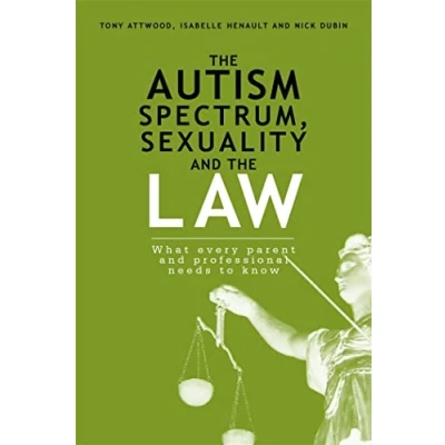 Abbildung von the Autism Spectrum, Sexuality and Law: What every parent professional needs to know