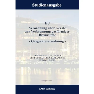 Abbildung von EU Verordnung über Geräte zur Verbrennung gasförmiger Brennstoffe Gasgeräteverordnung RICHTLINIE (EU) 2016/426 DES EUROPÄISCHEN PARLAMENTS UND RATES: Studienausgabe NEU