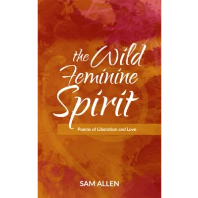 Abbildung von The Wild Feminine Spirit: Poems of Liberation and Love