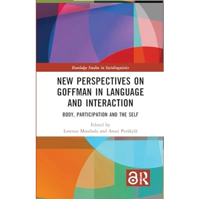 Abbildung von New Perspectives on Goffman in Language and Interaction: Body, Participation the Self (Routledge Studies Sociolinguistics)