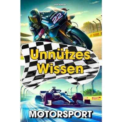 Abbildung von Unnützes Wissen Motorsport: 1000 Kuriositäten für Fans von: Rallye, Formel 1, MotoGP, Nascar, Langstreckenrennen, Motocross, Speedway, Motorbootrennen ... Ein solides Geschenk Motorsport