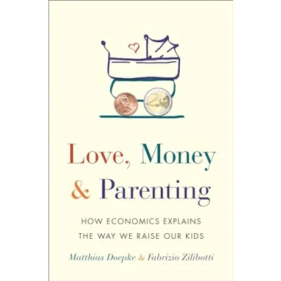 Abbildung von Love, Money, and Parenting How Economics Explains the Way We Raise Our Kids