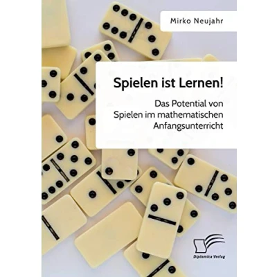 Abbildung von Spielen ist Lernen! Das Potential von im mathematischen Anfangsunterricht