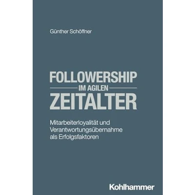 Abbildung von Followership im agilen Zeitalter: Mitarbeiterloyalität und Verantwortungsübernahme als Erfolgsfaktoren