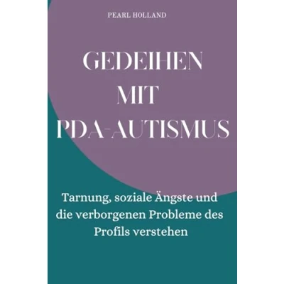 Abbildung von GEdeihen mit PDA AUTISMUS: Tarnung, soziale Ängste und die verborgenen Probleme des Profils verstehen