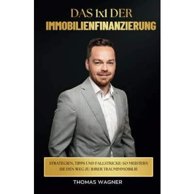 Abbildung von Das 1x1 der Immobilienfinanzierung: Strategien, Tipps und Fallstricke: So meistern Sie den Weg zu Ihrer Traumimmobilie