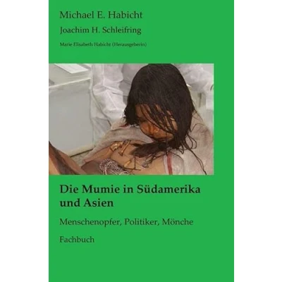 Abbildung von Mumienforschung / Die Mumie in Südamerika und Asien: Menschenopfer, Politiker, Mönche