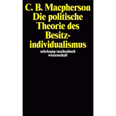 Abbildung von Suhrkamp Taschenbücher Wissenschaft, Nr.41, Die politische Theorie des Besitzindividualismus: von Hobbes bis Locke. Aus dem Englischen Arno Wittekind (suhrkamp taschenbuch wissenschaft)
