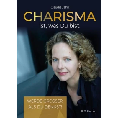 Abbildung von Charisma ist, was Du bist: Werde grösser, als denkst!