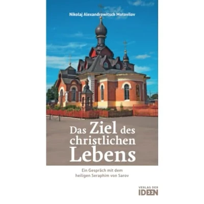 Abbildung von Das Ziel des christlichen Lebens: Ein Gespräch mit dem heiligen Seraphim von Sarov: Sarov. Übersetzt und einem Vorwort versehen Bonifaz Tittel