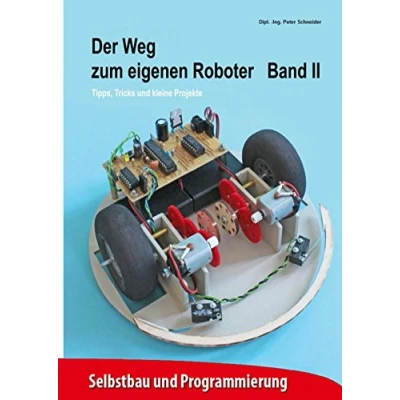 Abbildung von Der Weg zum eigenen Roboter: Tipps, Tricks und kleine Projekte