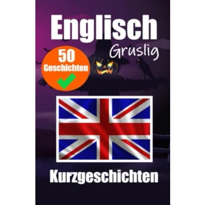 Abbildung von 50 gruselige Kurzgeschichten auf Englisch Eine zweisprachige Reise Deutsch und Englisch: Gespenstische Erzählungen ... Sprache durch