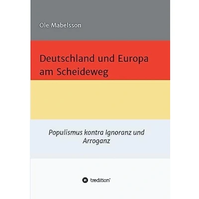 Abbildung von Deutschland und Europa am Scheideweg: Populismus gegen Ignoranz Arroganz