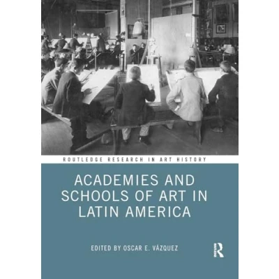 Abbildung von Academies and Schools of Art in Latin America (Routledge Research History)
