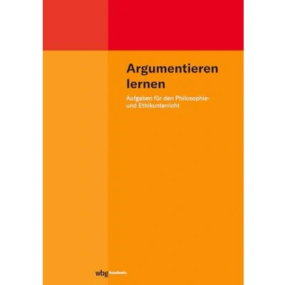 Abbildung von Argumentieren lernen: Aufgaben für den Philosophie und Ethikunterricht