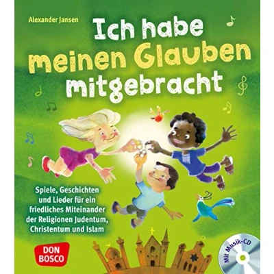 Abbildung von Ich habe meinen Glauben mitgebracht, mit Audio CD: Spiele, Geschichten und Lieder für ein friedliches Miteinander der Religionen. Das große Praxisbuch ... Kinder Migrations oder Fluchterfahrung)