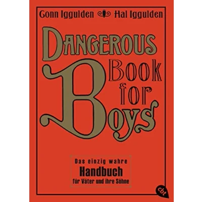Abbildung von Dangerous Book for Boys: Das einzig wahre Handbuch für Väter und ihre Söhne (Die Books Reihe, Band 1)