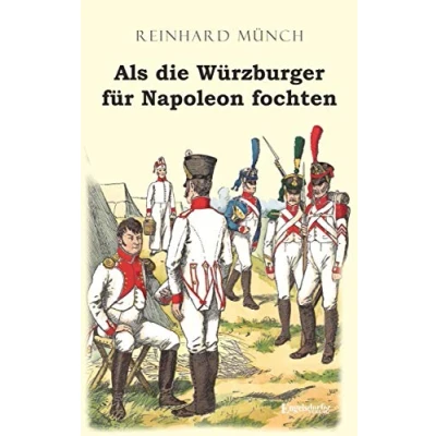 Abbildung von Als die Würzburger für Napoleon fochten