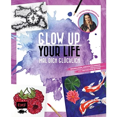 Abbildung von Glow up your life Mal dich glücklich: Grundlagen, Kreativtechniken und Motive Step by mit TikTok Star itsmanjuu