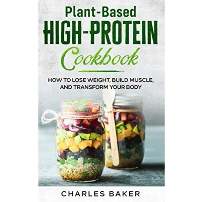 Abbildung von Plant Based High Protein Cookbook: How to Lose Weight, Build Muscle, and Transform Your Body (Not on a Diet)
