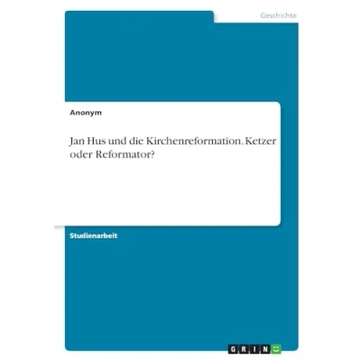 Abbildung von Jan Hus und die Kirchenreformation. Ketzer oder Reformator?
