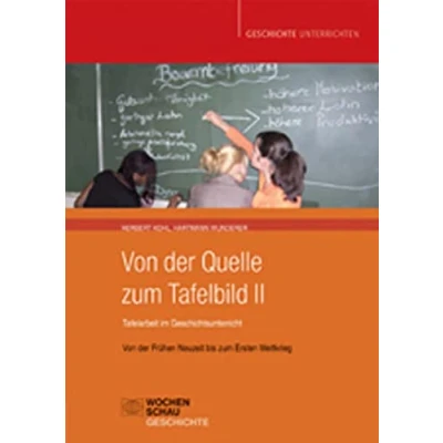 Abbildung von Von der Quelle zum Tafelbild II. Tafelarbeit im Geschichtsunterricht: Frühen Neuzeit bis Ersten Weltkrieg (Geschichte unterrichten)