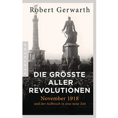 Abbildung von Die größte aller Revolutionen: November 1918 und der Aufbruch in eine neue Zeit