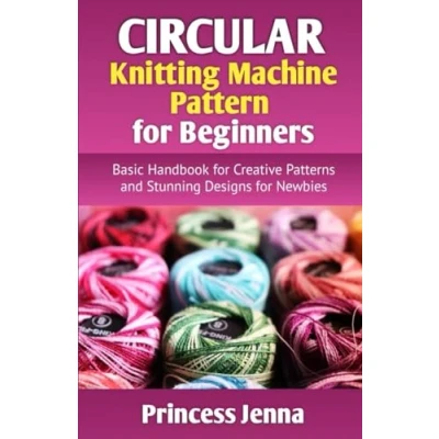 Abbildung von Circular Knitting Machine Pattern for Beginners: Basic Handbook Creative Patterns and Stunning Designs Newbies