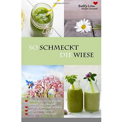 Abbildung von So schmeckt die Wiese / 50 grüne Smoothie Rezepte 28 Wildkräuter bestimmen: Detox Entgiften, Abnehmen, Entschlacken mit der wilden Natur