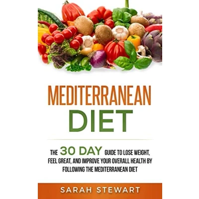 Abbildung von Mediterranean Diet: the 30 Day Guide to Lose Weight, Feel Great, and Improve Your Overall Health by Following Diet