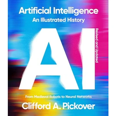 Abbildung von Artificial Intelligence: An Illustrated History: From Medieval Robots to Neural Networks (Union Square &amp; Co. Histories)