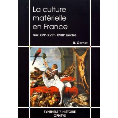 Abbildung von La culture matérielle en France aux XVIe, XVIIe et XVIIIe siècles