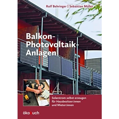 Abbildung von Balkon Photovoltaik Anlagen: Solarstrom selbst erzeugen. Für Hausbesitzer und Mieter: Hausbesitzer:innen ... Ratgeber: Auswahl, Montage, Rechtsgrundlagen