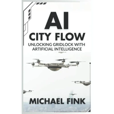 Abbildung von AI City Flow: Unlocking Gridlock with Artificial Intelligence: The Ultimate Blueprint for Efficient and Sustainable Cities