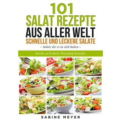 Abbildung von Salate: 101 Salat Rezepte aus aller Welt schnell und leckere Bonus 20 Dressing dazu