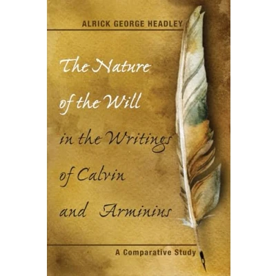Abbildung von the Nature of Will in Writings Calvin and Arminius: A Comparative Study