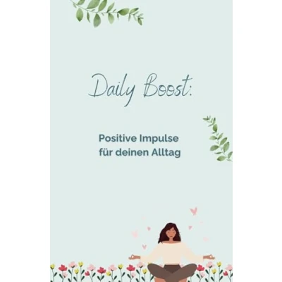 Abbildung von Daily Boost: Positive Impulse Für deinen Alltag: mehr Selbstliebe, Dankbarkeit und Selbstvertrauen