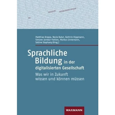 Abbildung von Sprachliche Bildung in der digitalisierten Gesellschaft: Was wir Zukunft wissen und können müssen
