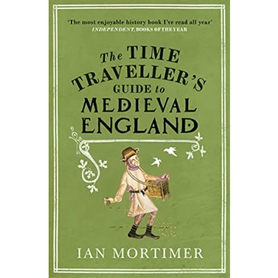 Abbildung von the Time Traveller&#039;s Guide to Medieval England: A Handbook for Visitors Fourteenth Century (Ian Mortimer’s Traveller’s Guides)