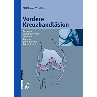 Abbildung von Vordere Kreuzbandläsion: Anatomie Pathophysiologie Diagnose Therapie Trainingslehre Rehabilitation