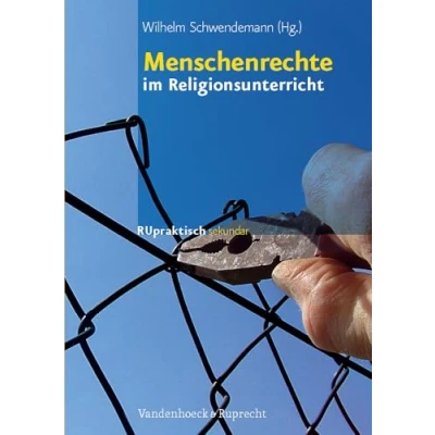 Abbildung von Menschenrechte im Religionsunterricht: Menschenrechte, Solidarität, Zivilcourage Bausteine für die Sekundarstufe I (RU praktisch sekundar)