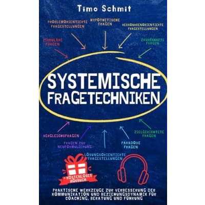 Abbildung von Systemische Fragetechniken: Praktische Werkzeuge zur Verbesserung der Kommunikation und Beziehungsdynamik für Coaching, Beratung Führung