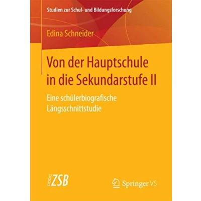 Abbildung von Von der Hauptschule in die Sekundarstufe II: Eine schülerbiografische Längsschnittstudie (Studien zur Schul und Bildungsforschung, Band 67)