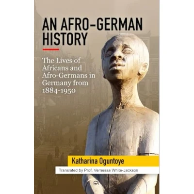 Abbildung von An Afro German History: The Lives of Africans and Germans in Germany from 1884 1950