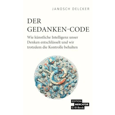 Abbildung von Der Gedanken Code: Wie künstliche Intelligenz unser Denken entschlüsselt und wir trotzdem die Kontrolle behalten (Beck Paperback)